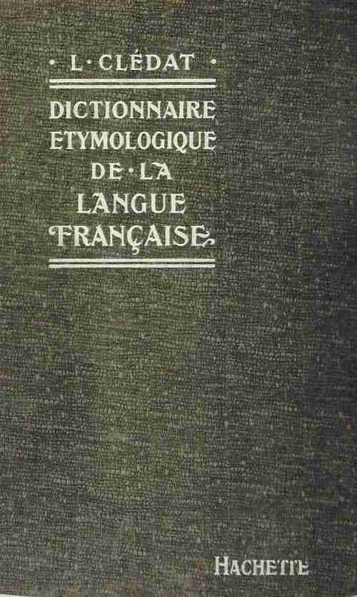 Dictionnaire étymologique de la langue française - L. Clédat -  Hachette GF - Livre
