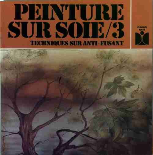 Peinture sur soie Tome III - Claude Soleillant -  Savoir créer - Livre