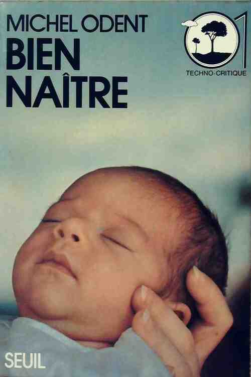 Bien naître - Michel Odent -  Techno-critique - Livre