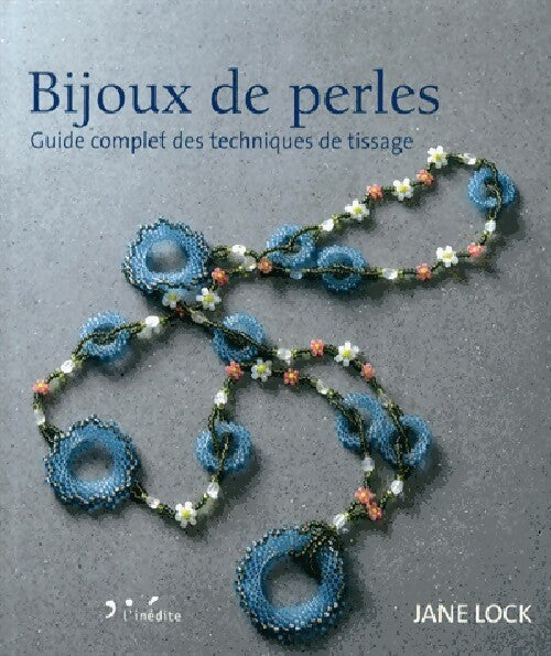 Bijoux de perles. Guide complet des techniques de tissage - Jane Lock -  Inédite GF - Livre