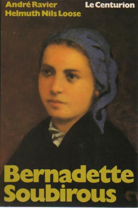Bernadette Soubirous - André Ravier -  Centurion GF - Livre