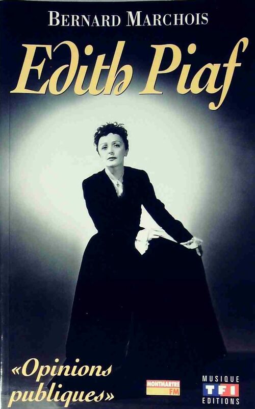 Edith Piaf. Opinions publiques - Bernard Marchois -  TF1 GF - Livre