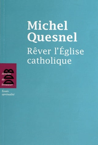 Rêver l'Eglise catholique - Michel Quesnel -  Desclée GF - Livre