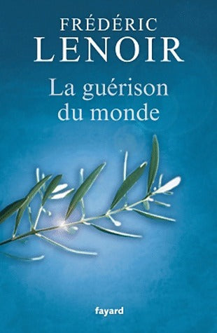 La guérison du monde - Frédéric Lenoir -  Fayard GF - Livre