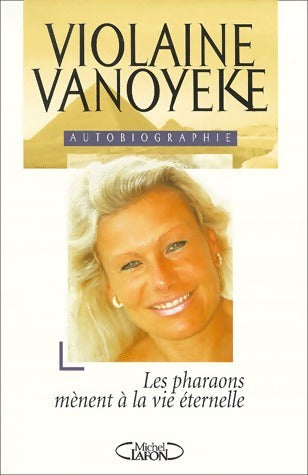 Les pharaons mènent à la vie éternelle - Violaine Vanoyeke -  Michel Lafon GF - Livre