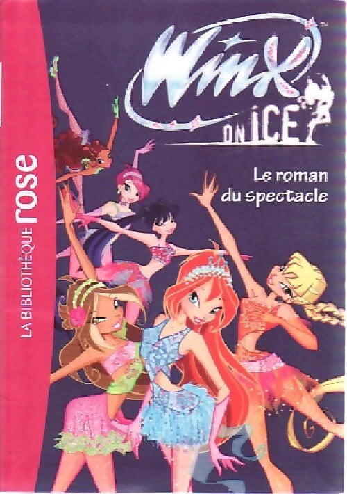 Winx on ice : Le roman du spectacle - Katherine Quenot -  Bibliothèque rose (série actuelle) - Livre