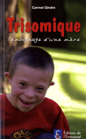 Trisomique - Carmel Gindre -  Emmanuel GF - Livre