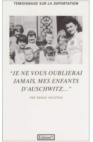 Je ne vous oublierai jamais, mes enfants d'Auschwitz - Denise Holstein -  Témoignage - Livre