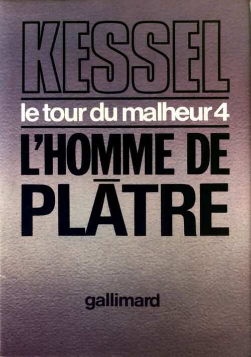 Le tour du malheur Tome IV : L'homme de plâtre - Joseph Kessel -  Gallimard GF - Livre