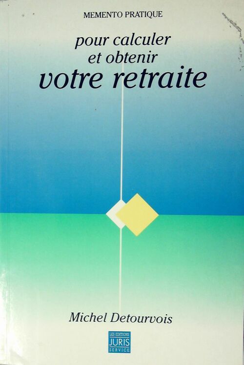 Pour calculer et obtenir votre retraite - Michel Detourvois -  Mémento pratique - Livre