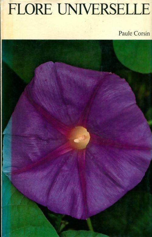 Flore universelle - Paule Corsin -  La grande encyclopédie de la nature - Livre