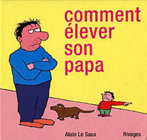 Comment élever son papa - Alain Le Saux -  Rivages GF - Livre