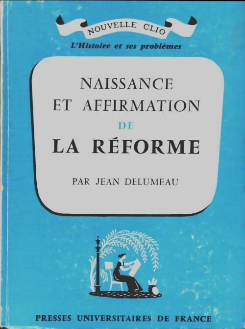 Naissance et affirmation de la réforme - Jean Delumeau -  Nouvelle Clio - Livre