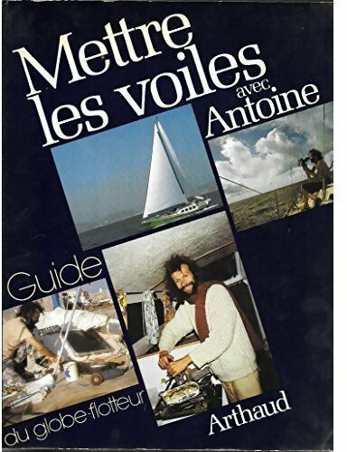 Mettre les voiles avec Antoine - Antoine -  Arthaud GF - Livre
