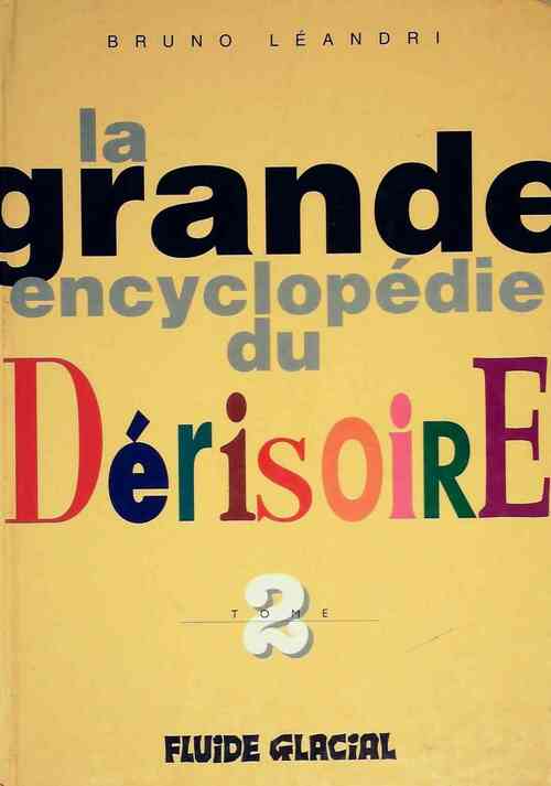 La grande encyclopédie du dérisoire Tome II - Bruno Léandri -  Fluide Glacial GF - Livre