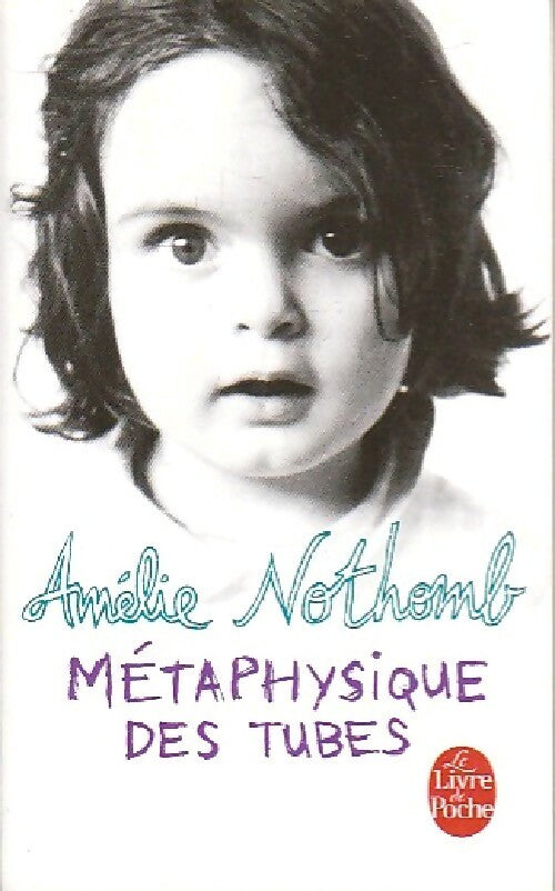 Métaphysique des tubes - Amélie Nothomb -  Le Livre de Poche - Livre