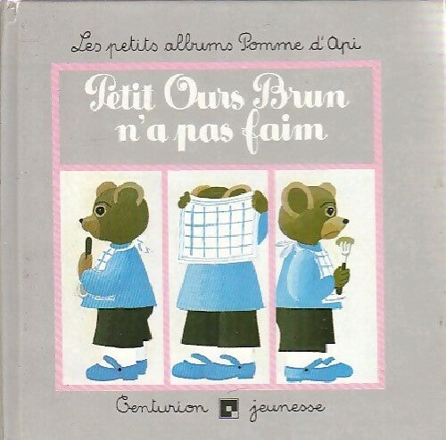 Petit Ours brun n'a pas faim - Pomme d'Api ; Danièle Bour -  Petit Ours Brun - Livre