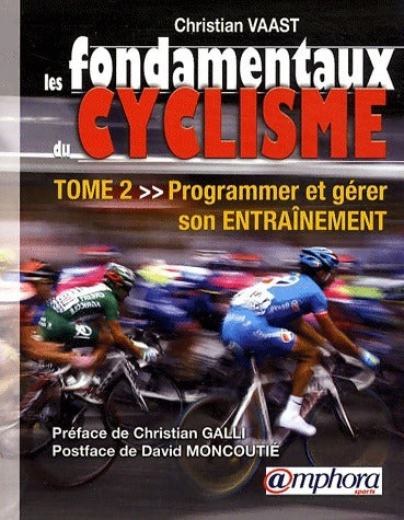 Les fondamentaux du cyclisme Tome II : Programmer et gérer son entrainement - Christian Vaast -  Amphora GF - Livre