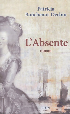 L'Absente - Patricia Bouchenot-Déchin -  Plon GF - Livre