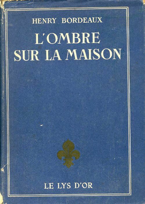 L'ombre sur la maison - Henri Bordeaux -  Le lys d'or - Livre