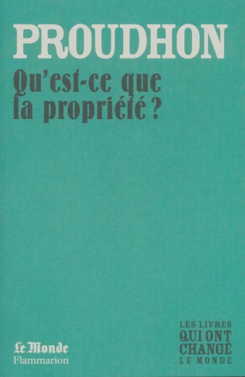 Qu'est-ce que la propriété ? - Pierre-Joseph Proudhon -  Les livres qui ont changé le monde - Livre