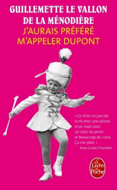 J'aurais préféré m'appeler Dupont - Guillemette Le Vallon De La Ménodière -  Le Livre de Poche - Livre