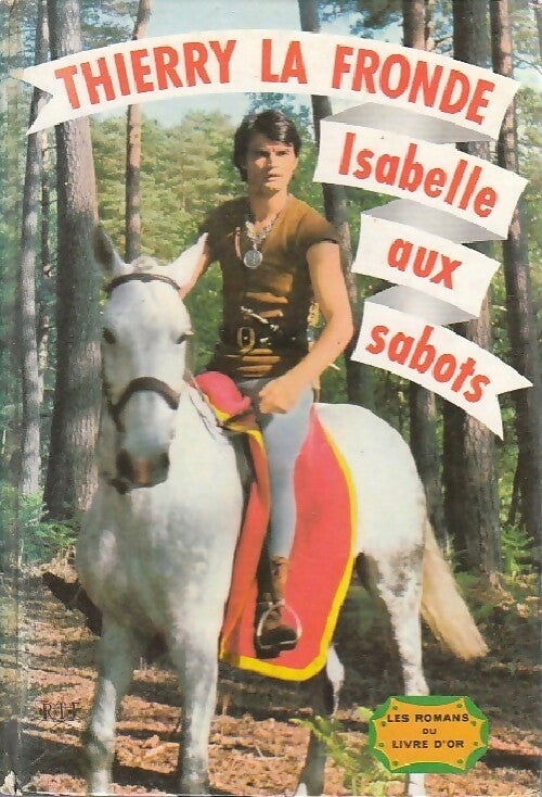 Thierry la Fronde : Isabelle aux sabots - Jean-Claude Deret -  Les romans du livre d'or - Livre