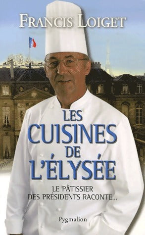 Les cuisines de l'Elysée - Francis Loiget -  Pygmalion GF - Livre