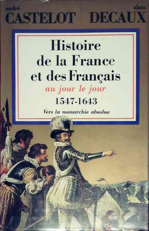 Histoire de la France et des Français au jour le jour Tome IV : 1547-1643 - André Castelot -  Perrin GF - Livre
