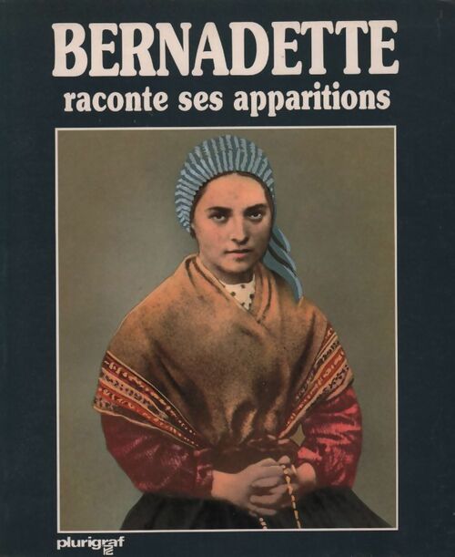 Bernadette raconte ses apparitions - Antonio Bernardo -  Doucet GF - Livre