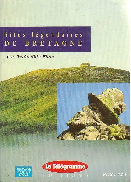 Sites légendaires de Bretagne - Gwénaëlle Fleur -  Bretagne nouvelle vague - Livre