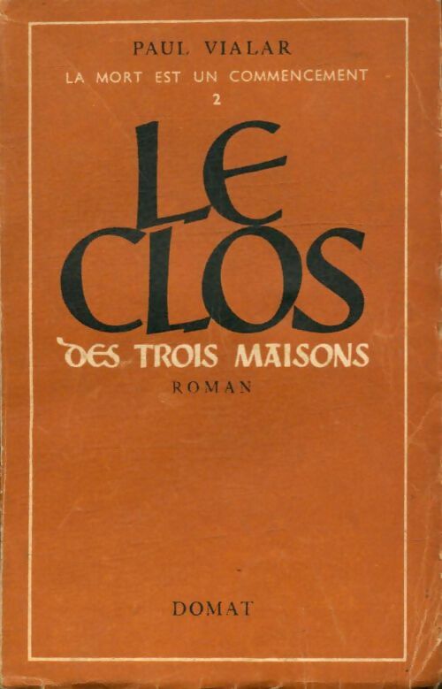 La mort est un commencement Tome II : Le clos des trois maisons - Paul Vialar -  Domat GF - Livre