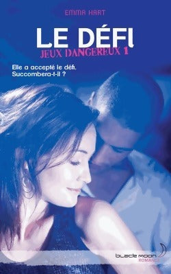 Jeux dangereux Tome I : Le défi - Emma Hart -  Black moon - Livre