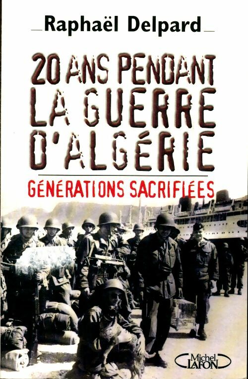 20 ans pendant la guerre d'Algérie - Raphaël Delpard -  Michel Lafon GF - Livre
