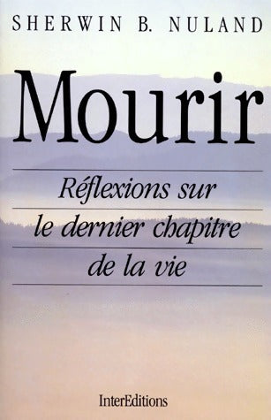 Mourir. Réflexions sur le dernier chapitre de la vie - Sherwin B. Nuland -  Interéditions GF - Livre