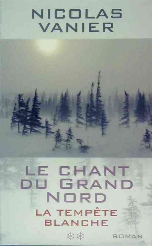 Le chant du Grand Nord Tome II : La tempête blanche - Nicolas Vanier -  France Loisirs GF - Livre
