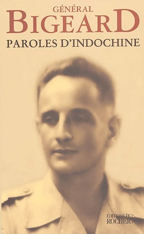 Paroles d'Indochine - Général Bigeard -  Rocher GF - Livre