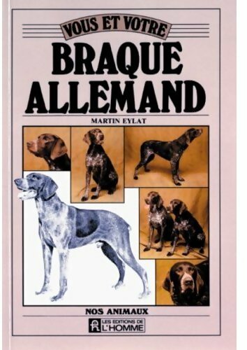 Vous et votre braque allemand - Martin Eylat -  Nos animaux - Livre