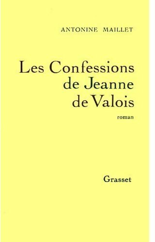 Les confessions de Jeanne de Valois - Antonine Maillet -  Grasset GF - Livre