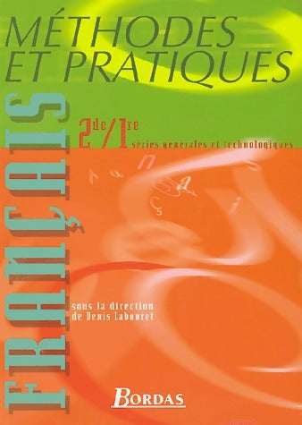 Français 2de-1re séries générales et technologiques - Denis Labouret -  Méthodes et pratiques - Livre
