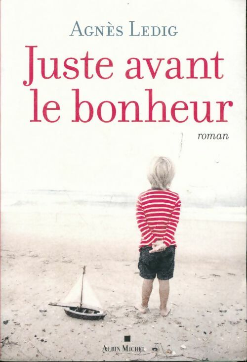 Juste avant le bonheur - Agnès Ledig -  Albin Michel GF - Livre