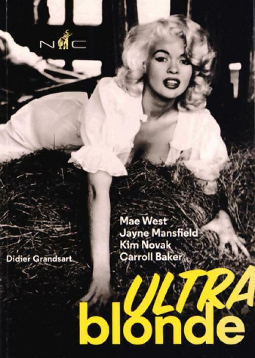 Ultra blonde. Mae West, Jayne Mansfield, Kim Novak, Carroll Baker  - Didier Grandsart -  Nicolas Chaudun - Livre