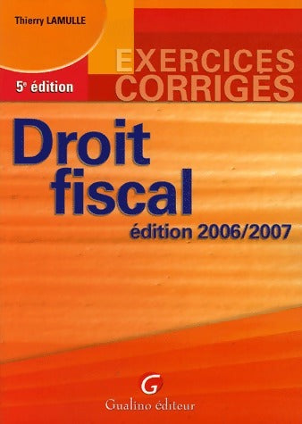 Droit fiscal 2006-2007 - Thierry Lamulle -  Exercices corrigés - Livre