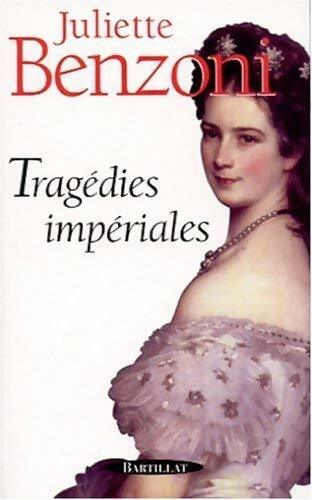 Tragédies impériales - Juliette Benzoni -  Bartillat GF - Livre