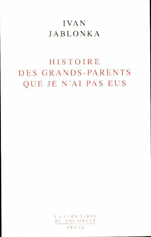 Histoire des grands-parents que je n'ai pas eus - Ivan Jablonka -  Seuil GF - Livre