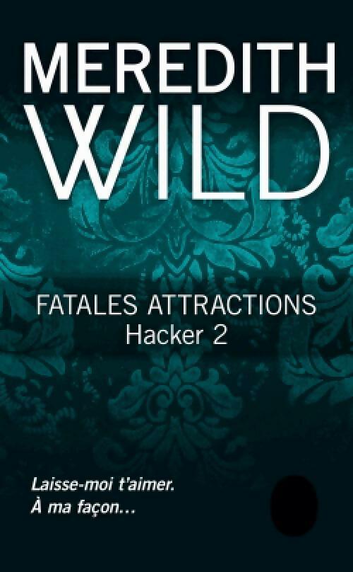 Hacker Tome II : Fatales attractions - Meredith Wild -  Le Livre de Poche - Livre