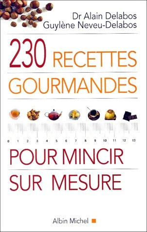230 recettes gourmandes pour mincir sur mesure - Alain Delabos -  Albin Michel GF - Livre