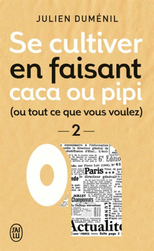 Se cultiver en faisant caca ou pipi (ou ce que vous voulez) Tome II - Julien Duménil -  J'ai Lu - Livre