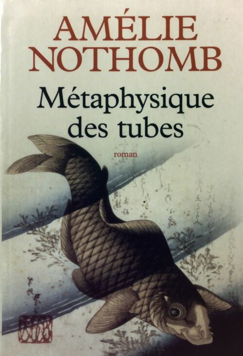 Métaphysique des tubes - Amélie Nothomb -  Le Grand Livre du Mois GF - Livre