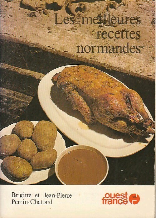 Les meilleures recettes normandes - Brigitte Perrin-Chattard -  Ouest France GF - Livre
